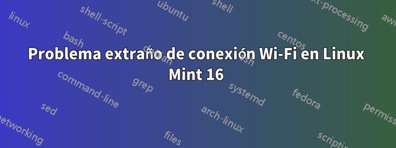 Problema extraño de conexión Wi-Fi en Linux Mint 16