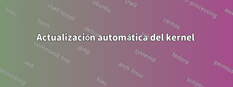 Actualización automática del kernel