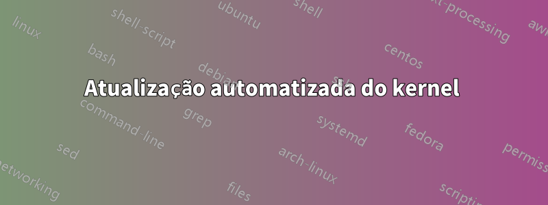 Atualização automatizada do kernel