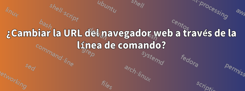 ¿Cambiar la URL del navegador web a través de la línea de comando?