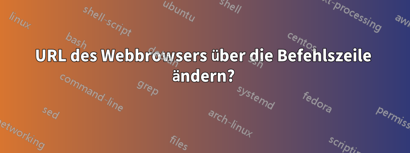 URL des Webbrowsers über die Befehlszeile ändern?