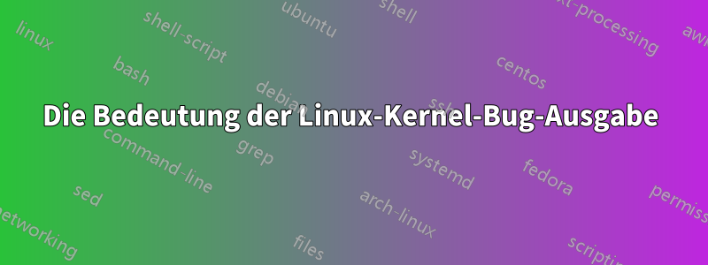 Die Bedeutung der Linux-Kernel-Bug-Ausgabe