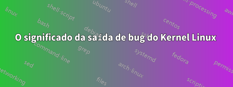 O significado da saída de bug do Kernel Linux