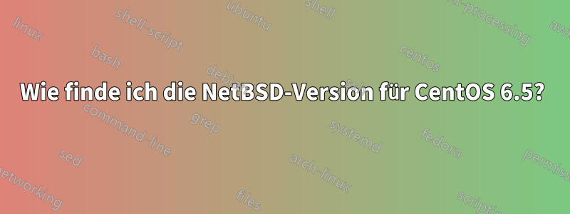 Wie finde ich die NetBSD-Version für CentOS 6.5?