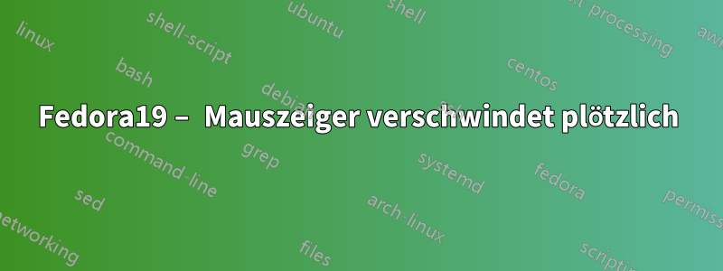 Fedora19 – Mauszeiger verschwindet plötzlich