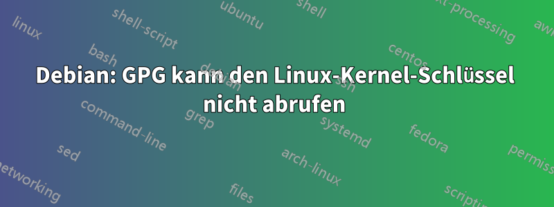 Debian: GPG kann den Linux-Kernel-Schlüssel nicht abrufen