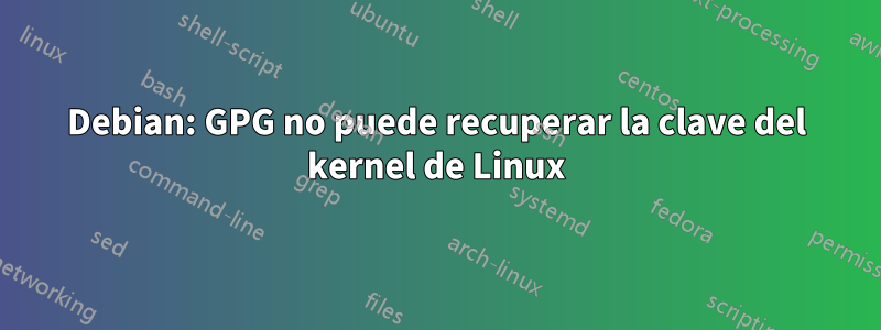 Debian: GPG no puede recuperar la clave del kernel de Linux