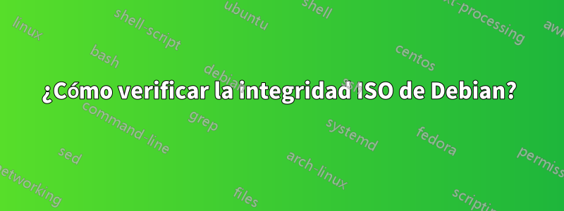 ¿Cómo verificar la integridad ISO de Debian?