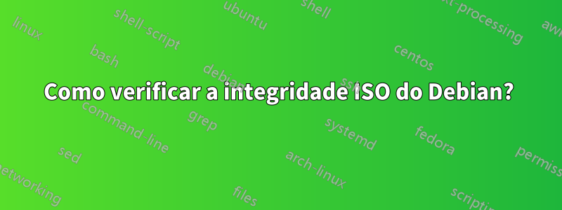 Como verificar a integridade ISO do Debian?