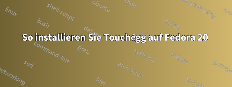 So installieren Sie Touchégg auf Fedora 20