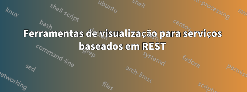 Ferramentas de visualização para serviços baseados em REST