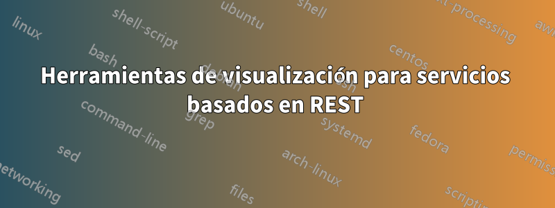 Herramientas de visualización para servicios basados ​​en REST