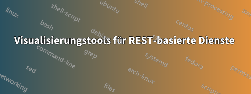 Visualisierungstools für REST-basierte Dienste