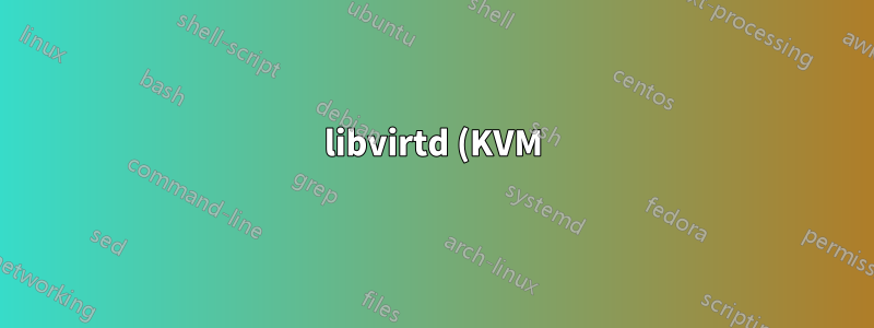 libvirtd (KVM) lädt den Kernel nicht neu, wenn ich den Computer neu starte