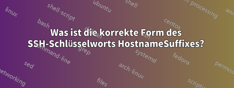 Was ist die korrekte Form des SSH-Schlüsselworts HostnameSuffixes?