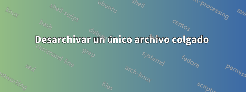 Desarchivar un único archivo colgado