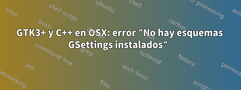 GTK3+ y C++ en OSX: error "No hay esquemas GSettings instalados"