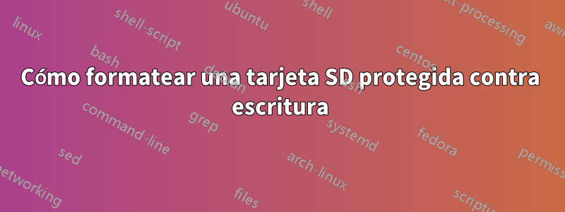 Cómo formatear una tarjeta SD protegida contra escritura