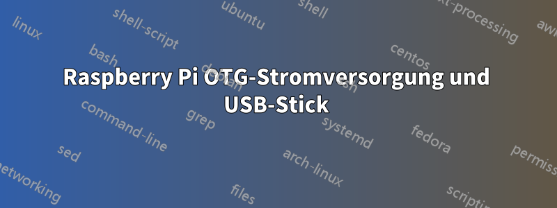 Raspberry Pi OTG-Stromversorgung und USB-Stick