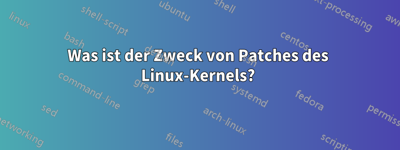 Was ist der Zweck von Patches des Linux-Kernels?