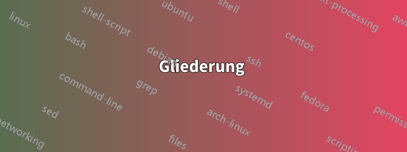 Gliederung