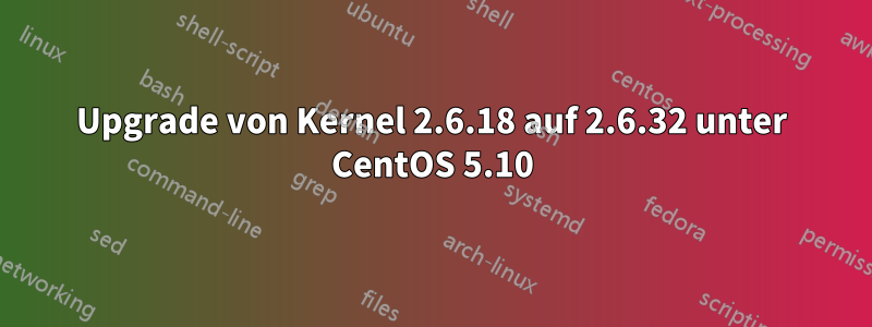 Upgrade von Kernel 2.6.18 auf 2.6.32 unter CentOS 5.10