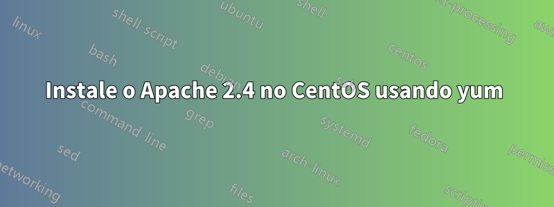 Instale o Apache 2.4 no CentOS usando yum