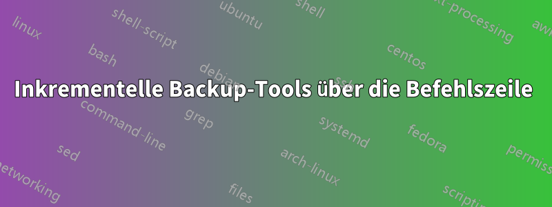 Inkrementelle Backup-Tools über die Befehlszeile