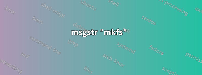 msgstr "mkfs"