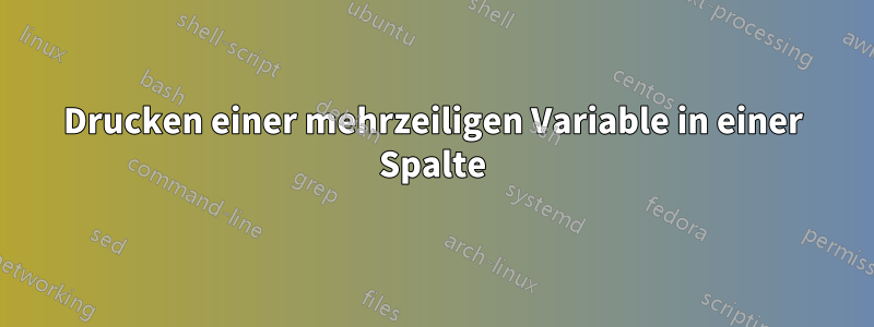 Drucken einer mehrzeiligen Variable in einer Spalte