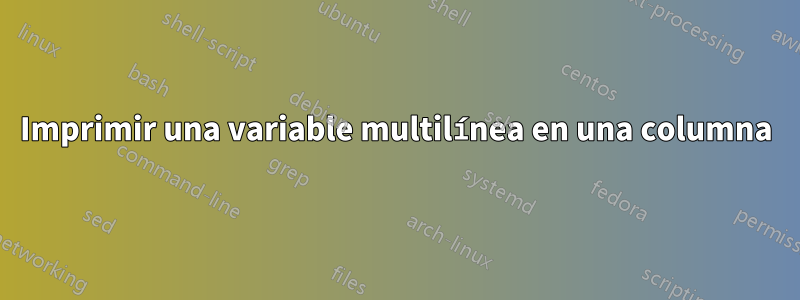 Imprimir una variable multilínea en una columna