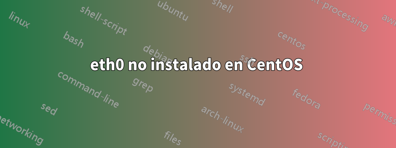 eth0 no instalado en CentOS