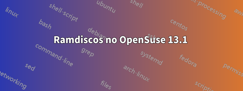 Ramdiscos no OpenSuse 13.1