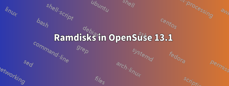 Ramdisks in OpenSuse 13.1