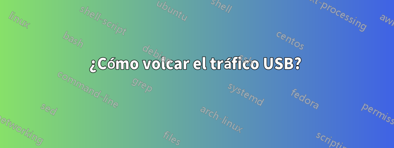 ¿Cómo volcar el tráfico USB?