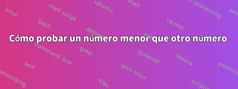 Cómo probar un número menor que otro número