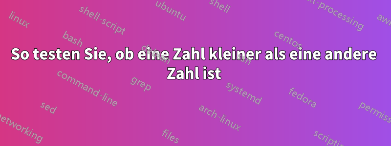 So testen Sie, ob eine Zahl kleiner als eine andere Zahl ist