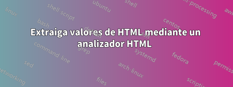 Extraiga valores de HTML mediante un analizador HTML 