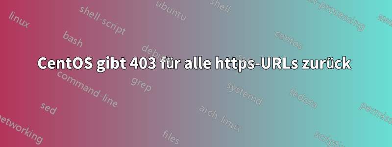 CentOS gibt 403 für alle https-URLs zurück