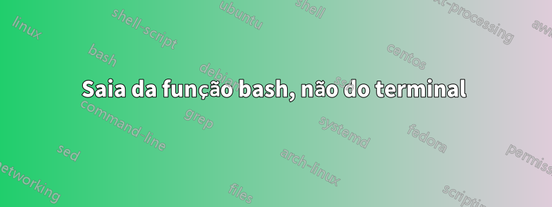 Saia da função bash, não do terminal