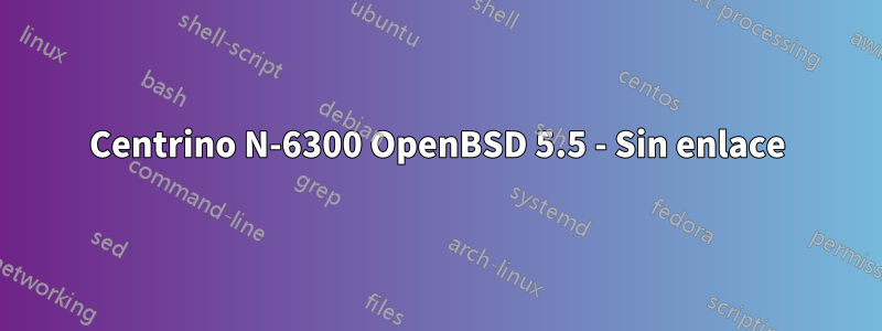 Centrino N-6300 OpenBSD 5.5 - Sin enlace