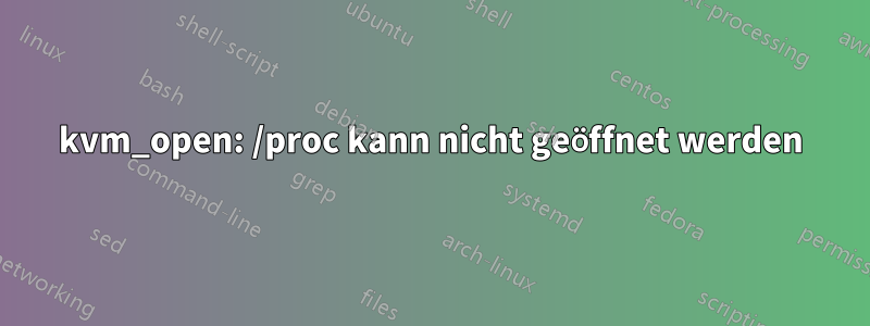 kvm_open: /proc kann nicht geöffnet werden