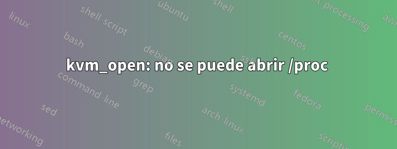 kvm_open: no se puede abrir /proc