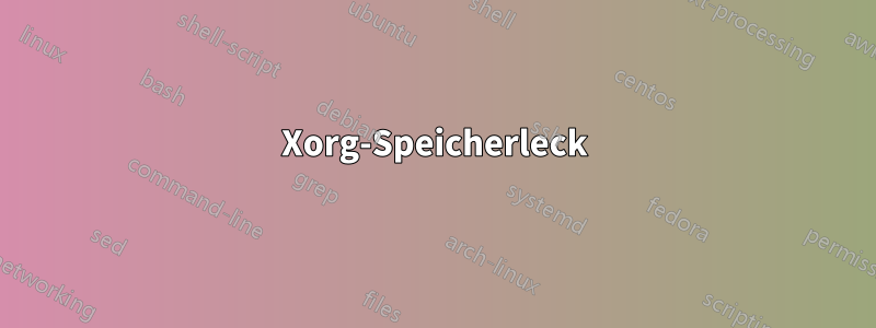 Xorg-Speicherleck