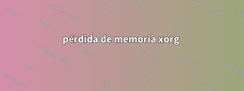 pérdida de memoria xorg