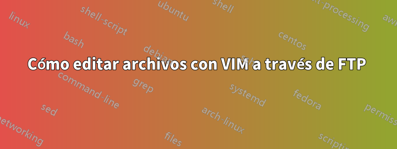 Cómo editar archivos con VIM a través de FTP