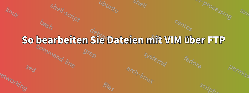 So bearbeiten Sie Dateien mit VIM über FTP