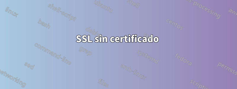 SSL sin certificado