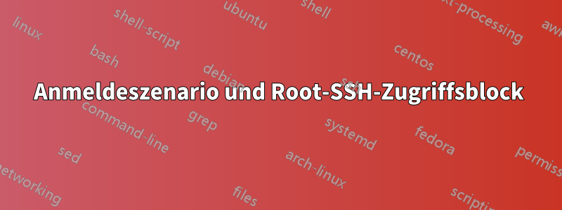 Anmeldeszenario und Root-SSH-Zugriffsblock