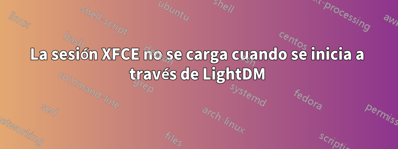 La sesión XFCE no se carga cuando se inicia a través de LightDM